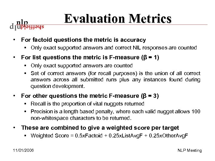 Evaluation Metrics • For factoid questions the metric is accuracy § Only exact supported