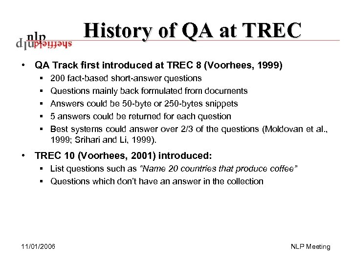 History of QA at TREC • QA Track first introduced at TREC 8 (Voorhees,