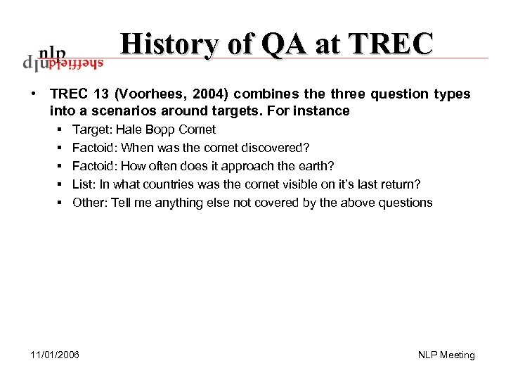 History of QA at TREC • TREC 13 (Voorhees, 2004) combines the three question