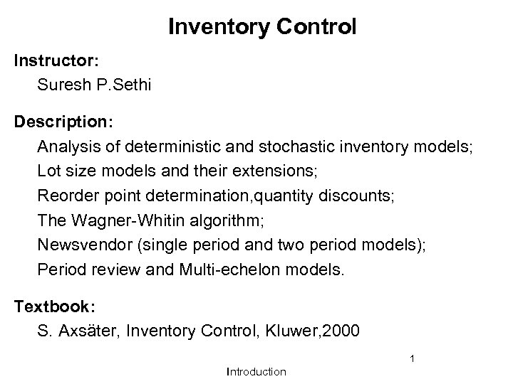 Inventory Control Instructor: Suresh P. Sethi Description: Analysis of deterministic and stochastic inventory models;