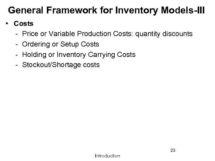 General Framework for Inventory Models-III • Costs - Price or Variable Production Costs: quantity