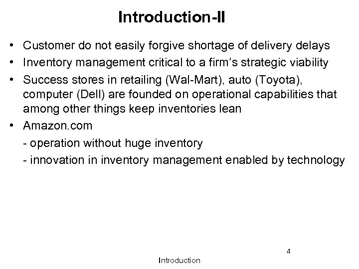 Introduction-II • Customer do not easily forgive shortage of delivery delays • Inventory management