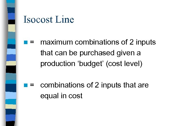 Isocost Line n= maximum combinations of 2 inputs that can be purchased given a