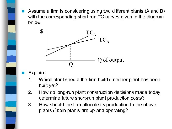 n Assume a firm is considering using two different plants (A and B) with