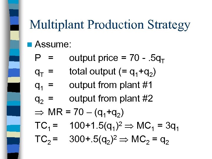 Multiplant Production Strategy n Assume: P = output price = 70 -. 5 q.