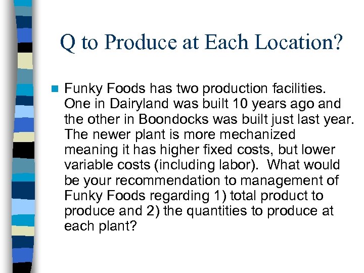Q to Produce at Each Location? n Funky Foods has two production facilities. One
