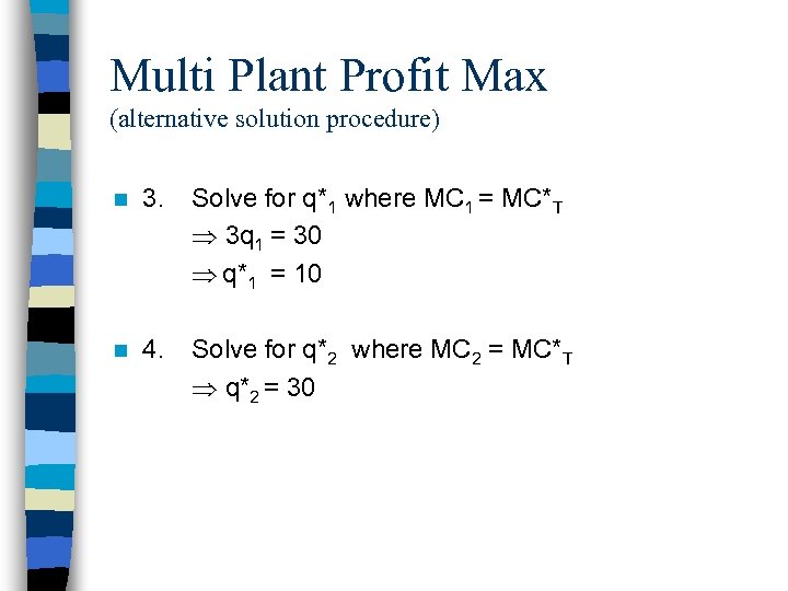 Multi Plant Profit Max (alternative solution procedure) n 3. Solve for q*1 where MC