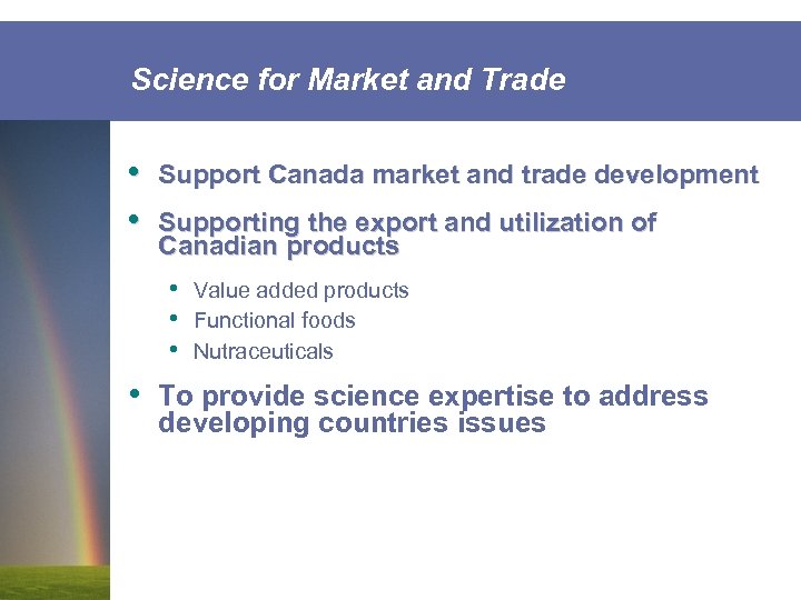 Science for Market and Trade • • Support Canada market and trade development Supporting