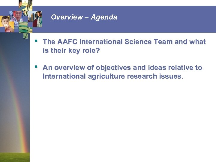 Overview – Agenda • The AAFC International Science Team and what is their key