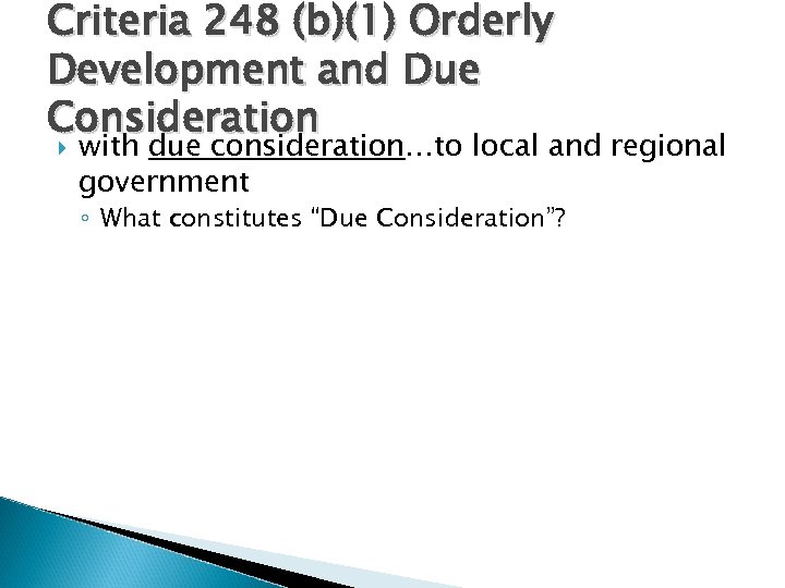 Criteria 248 (b)(1) Orderly Development and Due Consideration with due consideration…to local and regional