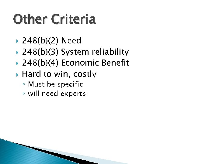 Other Criteria 248(b)(2) Need 248(b)(3) System reliability 248(b)(4) Economic Benefit Hard to win, costly