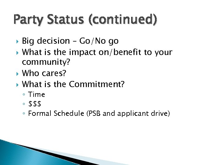 Party Status (continued) Big decision – Go/No go What is the impact on/benefit to