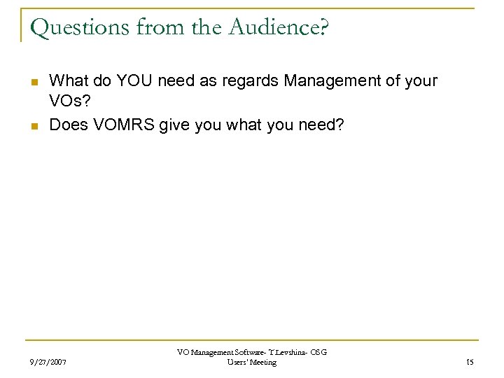 Questions from the Audience? n n What do YOU need as regards Management of
