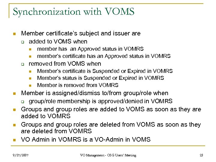 Synchronization with VOMS n Member certificate’s subject and issuer are q added to VOMS