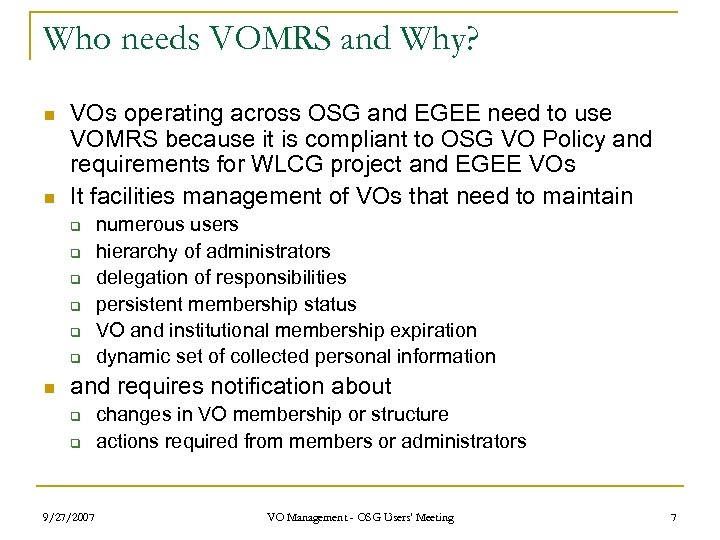Who needs VOMRS and Why? n n VOs operating across OSG and EGEE need