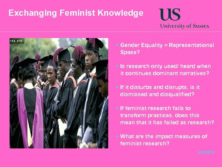 Exchanging Feminist Knowledge • Gender Equality = Representational Space? • Is research only used/