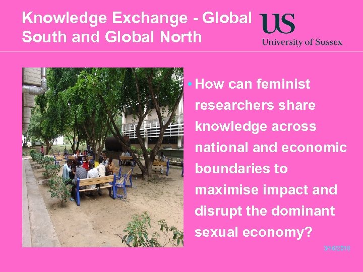 Knowledge Exchange - Global South and Global North • How can feminist researchers share