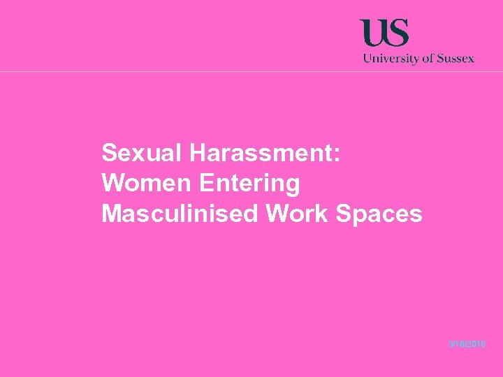 Sexual Harassment: Women Entering Masculinised Work Spaces 3/16/2018 