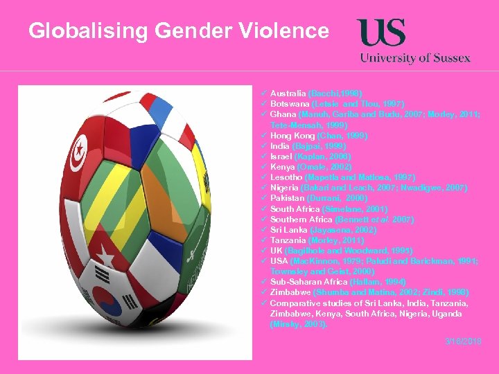 Globalising Gender Violence ü Australia (Bacchi, 1998) ü Botswana (Letsie and Tlou, 1997) ü