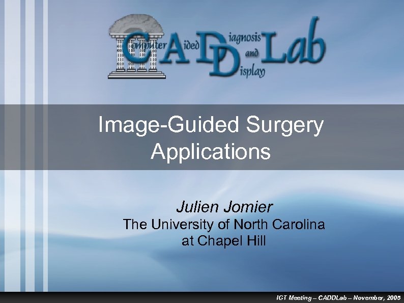 Image-Guided Surgery Applications Julien Jomier The University of North Carolina at Chapel Hill IGT