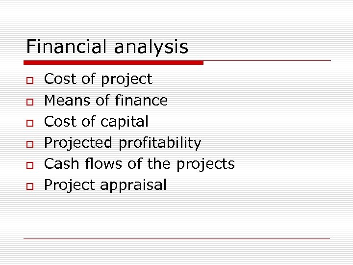 Financial analysis o o o Cost of project Means of finance Cost of capital