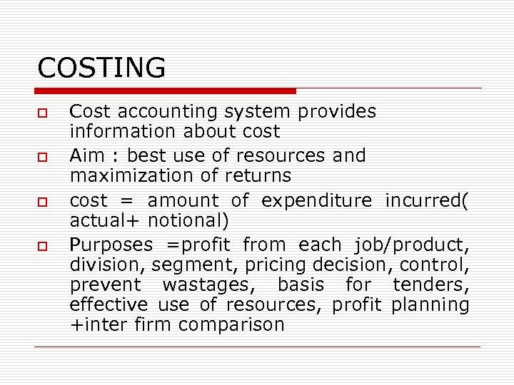 COSTING o o Cost accounting system provides information about cost Aim : best use