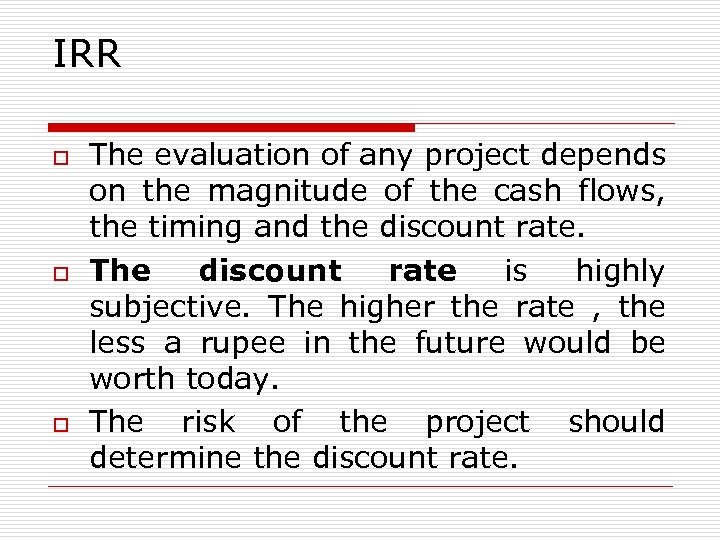 IRR o o o The evaluation of any project depends on the magnitude of