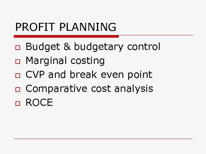 PROFIT PLANNING o o o Budget & budgetary control Marginal costing CVP and break