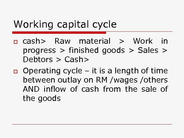 Working capital cycle o o cash> Raw material > Work in progress > finished