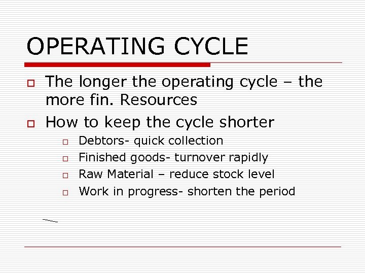 OPERATING CYCLE o o The longer the operating cycle – the more fin. Resources