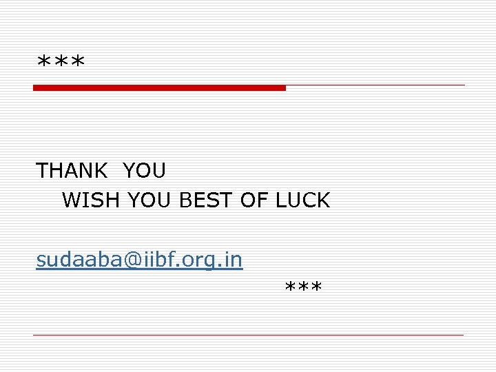 *** THANK YOU WISH YOU BEST OF LUCK sudaaba@iibf. org. in *** 