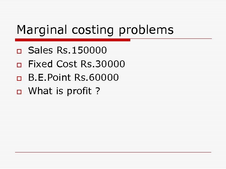 Marginal costing problems o o Sales Rs. 150000 Fixed Cost Rs. 30000 B. E.