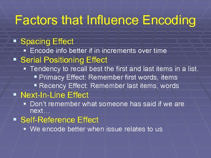 Factors that Influence Encoding § Spacing Effect § Encode info better if in increments