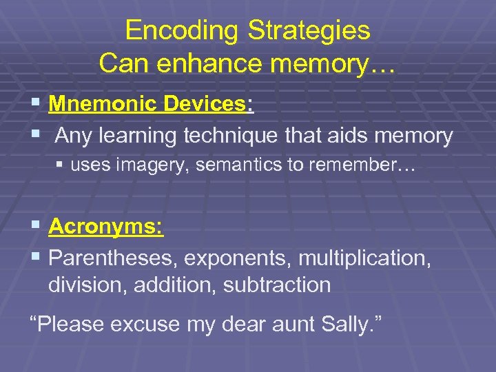 Encoding Strategies Can enhance memory… § Mnemonic Devices: § Any learning technique that aids