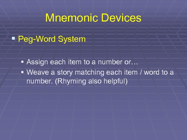 Mnemonic Devices § Peg-Word System § Assign each item to a number or… §