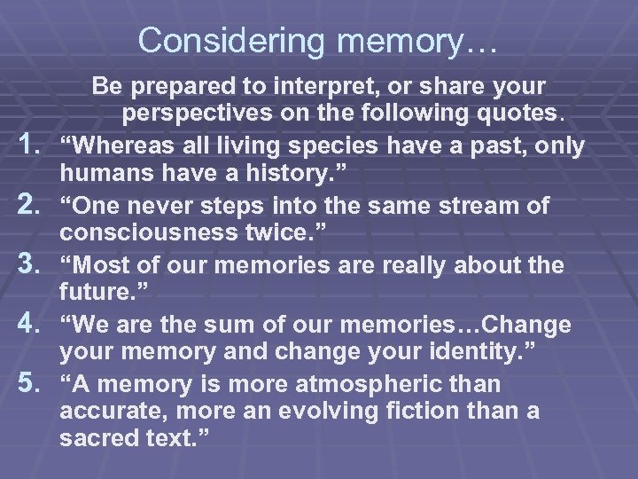 Considering memory… 1. 2. 3. 4. 5. Be prepared to interpret, or share your