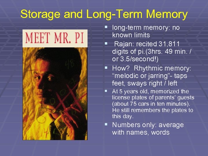 Storage and Long-Term Memory § long-term memory: no known limits § Rajan: recited 31,