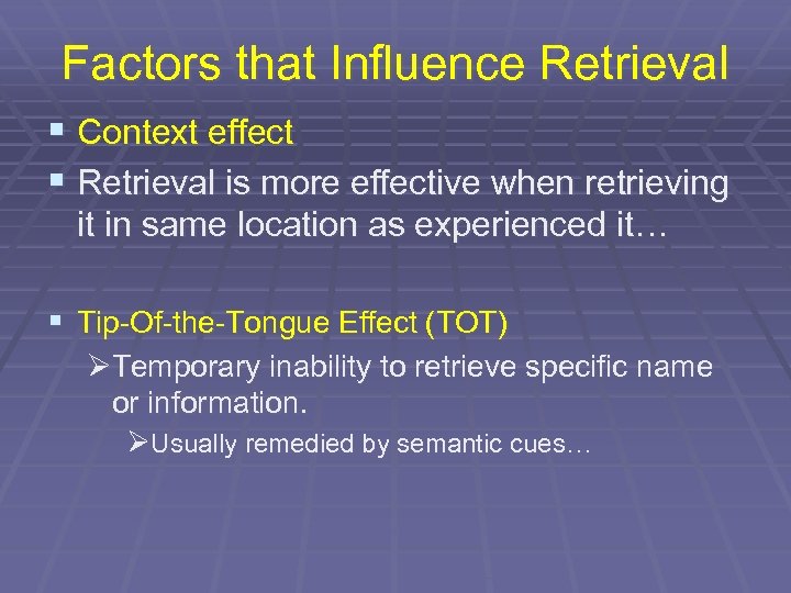 Factors that Influence Retrieval § Context effect § Retrieval is more effective when retrieving