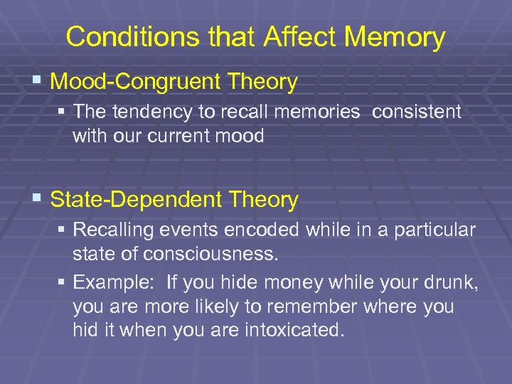 Conditions that Affect Memory § Mood-Congruent Theory § The tendency to recall memories consistent
