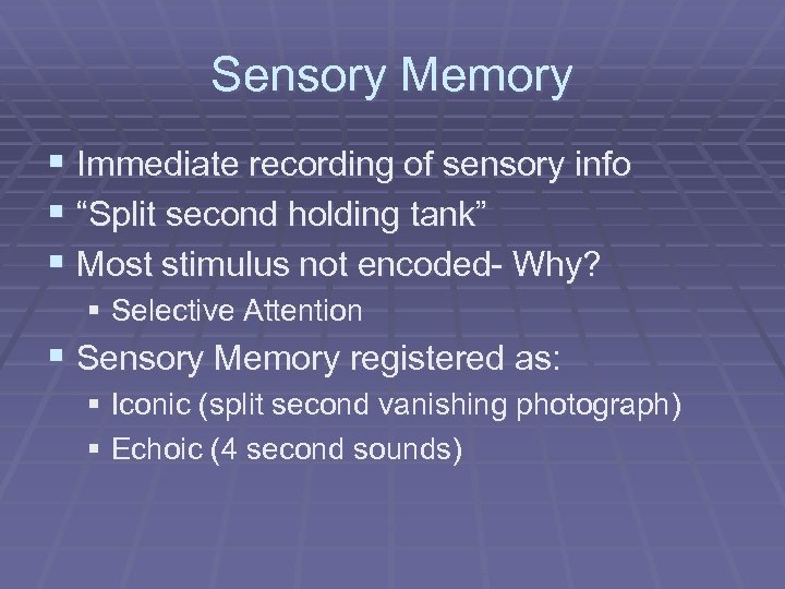 Sensory Memory § Immediate recording of sensory info § “Split second holding tank” §