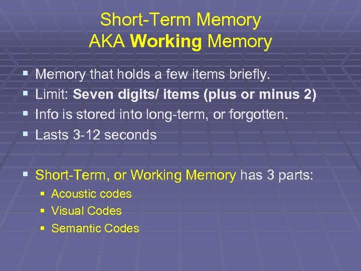 Short-Term Memory AKA Working Memory § § Memory that holds a few items briefly.