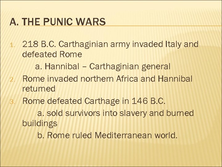 A. THE PUNIC WARS 1. 2. 3. 218 B. C. Carthaginian army invaded Italy