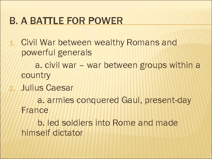 B. A BATTLE FOR POWER 1. 2. Civil War between wealthy Romans and powerful