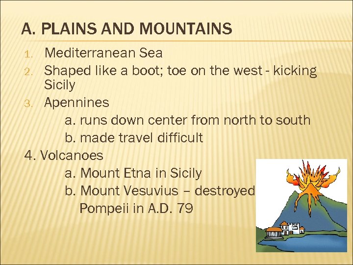 A. PLAINS AND MOUNTAINS Mediterranean Sea 2. Shaped like a boot; toe on the