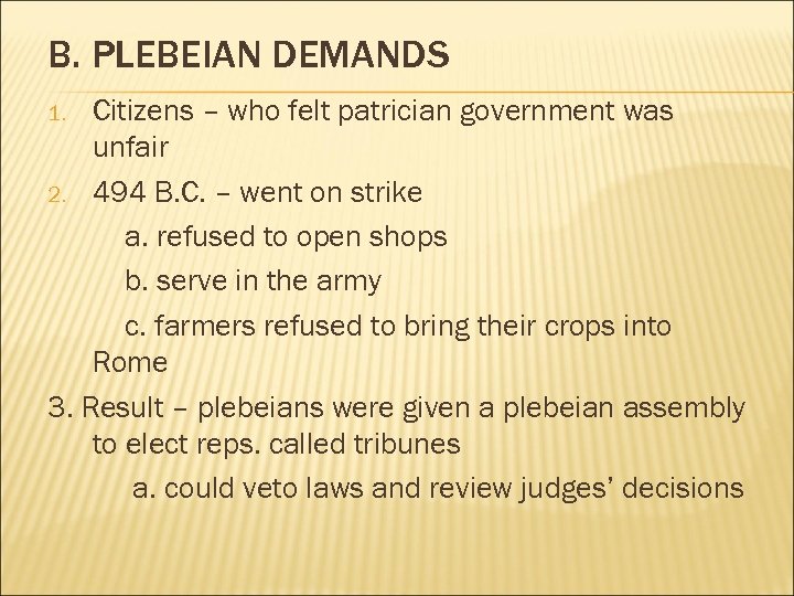 B. PLEBEIAN DEMANDS Citizens – who felt patrician government was unfair 2. 494 B.