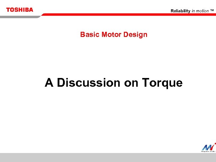 Reliability in motion ™ Basic Motor Design A Discussion on Torque 18 