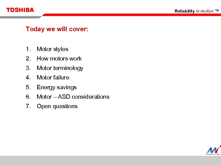 Reliability in motion ™ Today we will cover: 1. 2. How motors work 3.