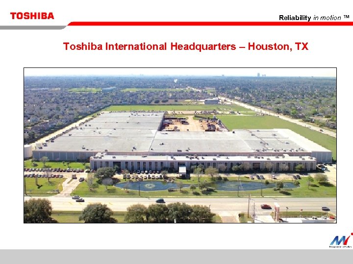 Reliability in motion ™ Toshiba International Headquarters – Houston, TX 3 