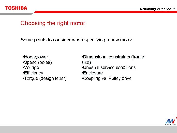 Reliability in motion ™ Choosing the right motor Some points to consider when specifying