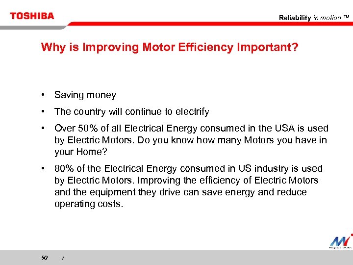 Reliability in motion ™ Why is Improving Motor Efficiency Important? • Saving money •